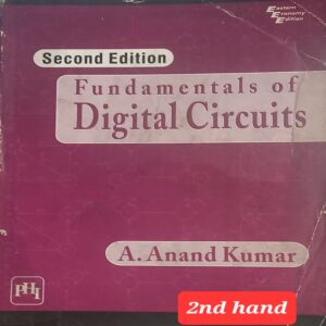 FUNDAMENTALS OF DIGITAL CIRCUITS 2ND EDITION A ANAND KUMAR 2ND HAND RACK A2