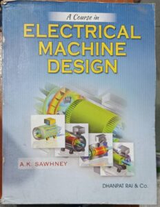 ELECTRICAL MACHINE DESIGN A.K.SAWHNEY RACK B6 2ND HAND BOOK MRP 650