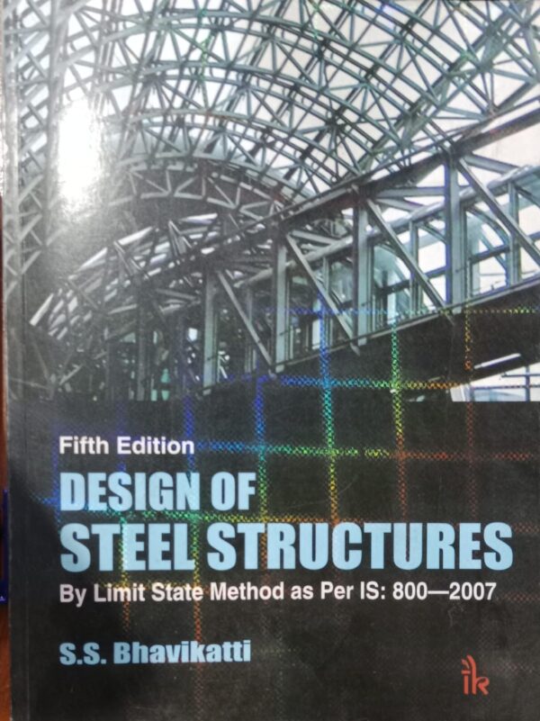 DESIGN OF STEEL STRUCTURES BY LIMIT STATE METHOD AS PER IS 800-2007 S.S BHAVIKATTI RACK C1 MRP 395